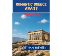 Romantic Greece Awaits Travel Guide: A Dreamy Couple’s Itinerary from Santorini Sunsets to Secret Island Hideaways, Beaches, Ancient Ruins & Love-Filled Adventures