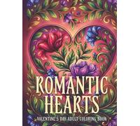 Romantic Hearts Valentine's Day Adult Coloring Book: Intricate Heart Designs for Relaxation, Stress Relief, and Mindful Coloring
