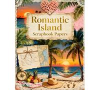 Romantic Island Scrapbook Papers: A Carefully Designed 8.5 × 11 Scrapbook Papers with Over 200 Craft Elements on 35 Pages of Stunning Patterns, Cutouts & Creative Designs