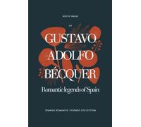 Romantic legends of Spain Gustavo Adolfo Bécquer. Spanish romantic legends collection: Bécquer's Spellbinding Legends of Romance
