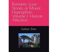 Romantic Love Stories of Mount Huangshan Volume I: Human Affection (Romantic Love Stories of Mount Huangshan One Hundred Love Stories in the Sea of Clouds)