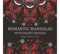 Romantic Mandalas with Heart Designs: A Valentine's Day Coloring Book, Containing Romantic Mandalas, Love Trees, Swirl Designs, and Flowery Hearts