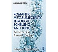 Romantic Metasubjectivity Through Schelling and Jung: Rethinking the Romantic Subject (Philosophy and Psychoanalysis)