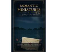 Romantic Miniatures: Eight Nineteenth-Century Tales of Love, Fate, and Ruin