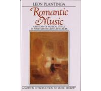 Romantic Music: A History of Musical Style in Nineteenth-Century Europe (Norton Introduction to Music History)