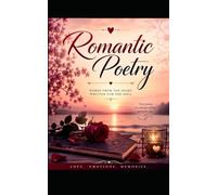 Romantic Poetry: Words from the Heart: A Collection of Love Poems About Passion, Soulmates, Longing, Hope, and Forever for Adults