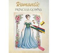 Romantic Princess Gowns Coloring Book: An Elegant Collection of Timeless Fashion Designs and Beautiful Royal Gowns for Adults, Teens, and Colorists of All Ages
