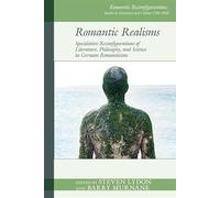 Romantic Realisms: Speculative Reconfigurations of Literature, Philosophy, and Science in German Romanticism: Speculative Reconfigurations of ... Studies in Literature and Culture 1780-1850)