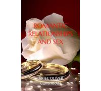 ROMANTIC RELATIONSHIPS AND SEX: BUILD YOUR RELATIONSHIP ON TRUE LOVE. A DIFFERENT WAY OF LOVING SO THAT LOVE LASTS FOREVER.