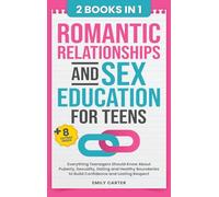 Romantic Relationships and Sex Education for Teens: 2 Books in 1 - Everything Teenagers Should Know About Puberty, Sexuality, Dating and Healthy ... Lasting Respect: 22 (Life Skill Handbooks)