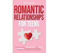 Romantic Relationships for Teens: A Modern Guide to Dating, First Love, and Healthy Boundaries for Teenagers Who Want Real Connection, Confidence, and Lasting Respect: 20 (Life Skill Handbooks)