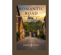 Romantic Road Travel Guide: Medieval Towns, Bavarian Castles & Scenic Germany Road Trip (Germany Unlocked: The Essential Travel Series)