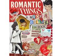 Romantic Things Cut Out and Collage Book: Vintage Romantic Ephemera, Love Quotes, Hearts, Retro Couples, Floral Elements for Junk Journals, Scrapbooking, Mixed Media Art and Paper Crafts