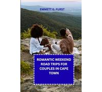 ROMANTIC WEEKEND ROAD TRIPS FOR COUPLES IN CAPE TOWN: Scenic Drives Coastal Routes Wine Experiences Weekend Itineraries and Travel Tips for Couples