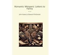 Romantic Whispers: Letters to Fanny (Classic Books)