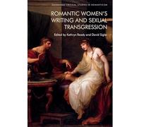 Romantic Women’s Writing and Sexual Transgression (Edinburgh Critical Studies in Romanticism)