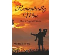 Romantically Mine: Blank Pages Edition: Looks Like a Trade Paperback | Blank Notebook | Writing Notetaking Journaling Outlining | 200 Blank Lined Pages | 6x9 inches