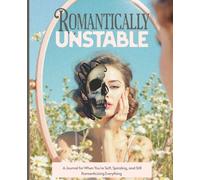 Romantically Unstable: A Journal for When You're Soft, Spiraling, and Still Romanticizing Everything