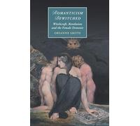 Romanticism Bewitched: Witchcraft, Revolution and the Female Demonic (Cambridge Studies in Romanticism)