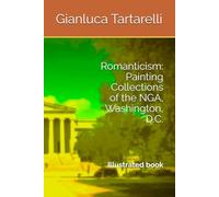 Romanticism: Painting Collections of the NGA, Washington, D.C.: Illustrated book (Gianluca Tartarelli Books ink.)