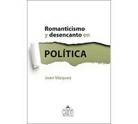 Romanticismo y desencanto en política (Ensayo)
