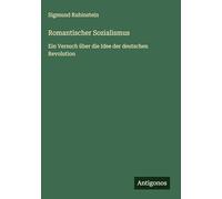 Romantischer Sozialismus: Ein Versuch über die Idee der deutschen Revolution