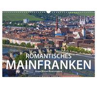 Romantisches Mainfranken (Wandkalender 2026 DIN A3 quer), CALVENDO Monatskalender: Das Fränkische Weinland im Maindreieck zwischen Gemünden, Schweinfurt und Ochsenfurt in zwölf romantischen Ansichten