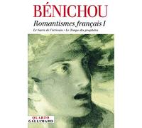 Romantismes français: Tome 1, Le sacre de l'écrivain ; Le Temps des prophètes
