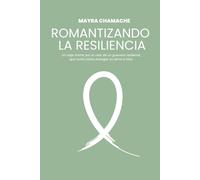 Romantizando la resiliencia: Un viaje íntimo por la vida de un guerrero resiliente, que luchó hasta entregar su alma a Dios.