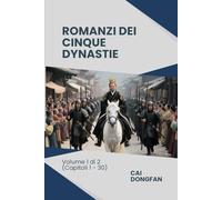 Romanzi dei Cinque Dynastie: Volume 1 di 2 (Capitoli 1 - 30)