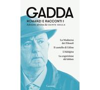 Romanzi e racconti. La Madonna dei filosofi-Il castello di Udine-L'Adalgisa-La cognizione del dolore (Vol. 1) (Elefanti bestseller)