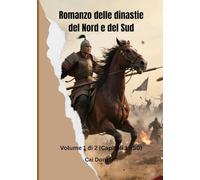 Romanzo delle dinastie del Nord e del Sud: Volume 1 di 2 (Capitoli 1 - 50)