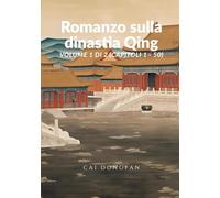 Romanzo sulla dinastia Qing: Volume 1 di 2 (Capitoli 1 - 50)