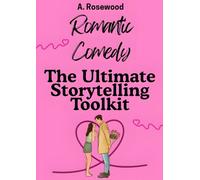 Romcom (Romantic Comedy): The Ultimate Storytelling Toolkit (Writing Your Best Romance)