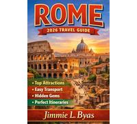 Rome 2026 Travel Guide: Top Attractions, Easy Transport, Hidden Gems, and Perfect Itineraries
