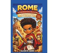 ROME An Inspirational Ancient Story for Kids: The Inspiring Stories of Gladiators, Emperors, and Legendary Heroes