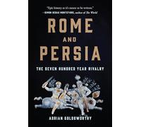 Rome and Persia: The Seven Hundred Year Rivalry