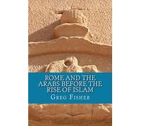 Rome and the Arabs Before the Rise of Islam: A Brief Introduction