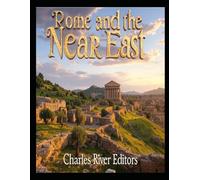 Rome and the Near East: The History of the Different Kingdoms that Fought the Roman Empire in the Region