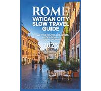 Rome and Vatican City Slow Travel Guide 2026: Crowd-Free Routes, Local Eats, Hidden Gems & Relaxed Itineraries
