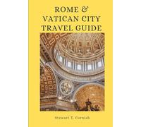 Rome and Vatican City Travel Guide: Discover the Eternal City's Must-See Attractions in 3 Days, Skip-the-Line Tips, and Iconic Landmarks That Define Rome