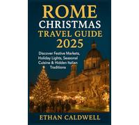 Rome Christmas Travel Guide 2025: Discover Festive Markets, Holiday Lights, Seasonal Cuisine & Hidden Italian Traditions