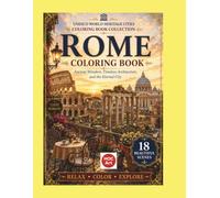 Rome Coloring Book: Ancient Wonders, Timeless Architecture, and the Eternal City | UNESCO World Heritage Cities Coloring Book Collection
