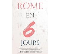 ROME EN 6 JOURS: GUIDE DE VOYAGE ESSENTIEL (Rome Essentielle)