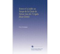 Rome et la Judée an Temps de la Chute de Néron (Ans 66-72 Après Jésus-Christ): V. 2