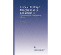 Rome et le clergé français sous la Constituante: la constitution civile du clergé, l'affaire d'Avignon
