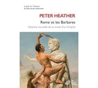 Rome et les barbares: Histoire nouvelle de la chute d'un empire (Le Gout De L'histoire)