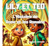 Rome et les romains expliqués aux enfants: Lily et Téo apprendre en s'amusant (Apprendre en s'amusant avec Lily et Téo)