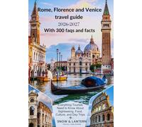 ROME, FLORENCE AND VENICE TRAVEL GUIDE 2026-2027 With 300 faqs and facts: Everything Tourists Need to Know About Sightseeing, Food, Culture, and Day Trips (Snow & Lantern Travel Facts & FAQs Series)