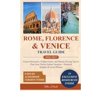 Rome, Florence & Venice Travel Guide: Expert Itineraries, Hidden Gems, and Money-Saving Tips to Plan Your Perfect Italian Vacation + Detailed Insights & Local Phrases
